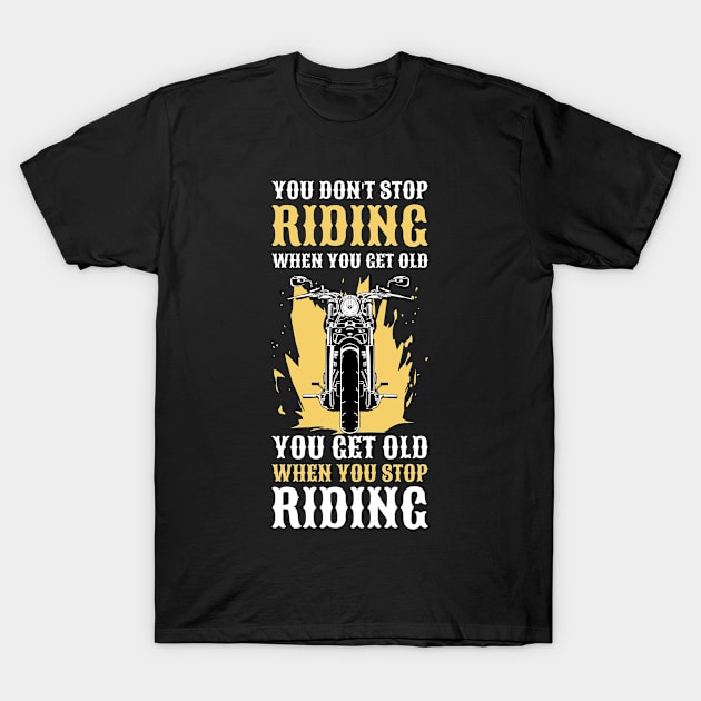 You Dont Stop Riding Funny Motorcycle Gift T-Shirt by CatRobot